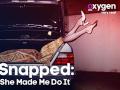 Snapped: She Made Me Do It