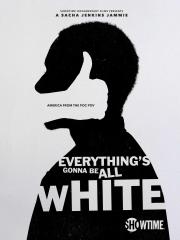 Everything's Gonna Be All White