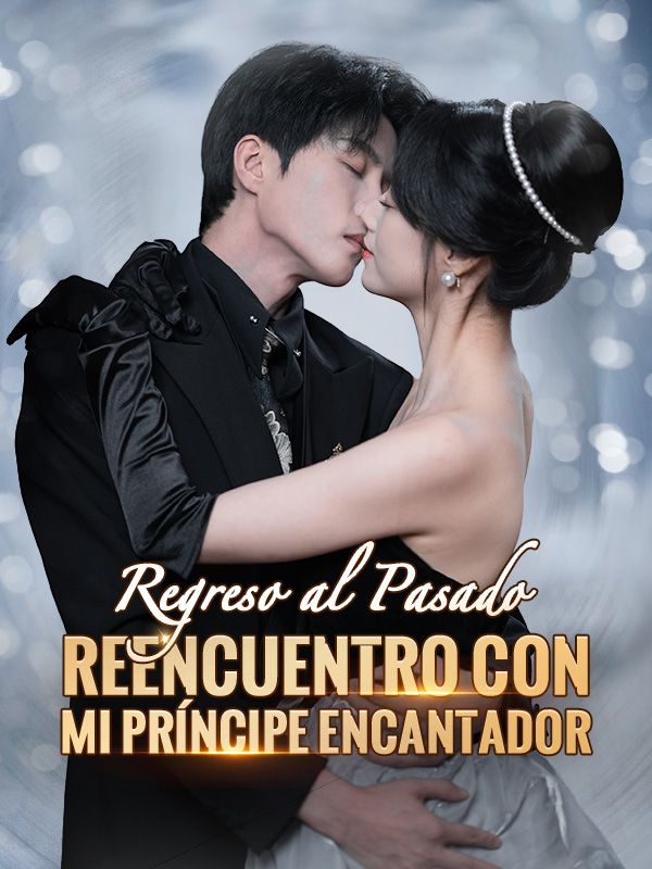 Regreso al Pasado: Reencuentro con mi Príncipe Encantador poster