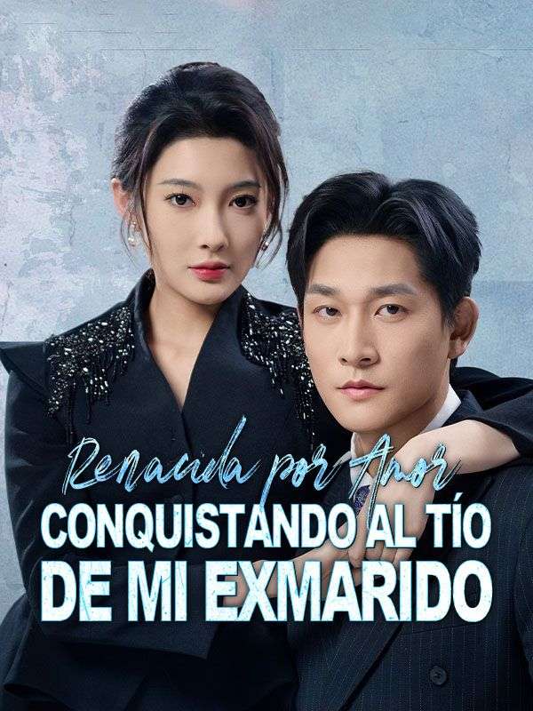 Renacida por amor: Conquistando al tío de mi exmarido (Doblado) poster