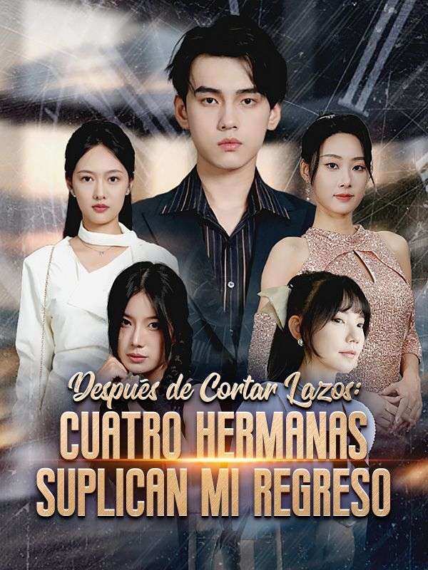 Después de Cortar Lazos: Cuatro Hermanas Suplican Mi Regreso poster