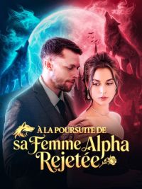 À la Poursuite de sa Femme Alpha Rejetée