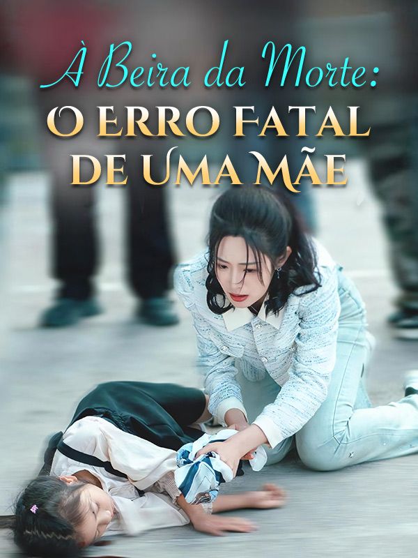 À Beira da Morte: O Erro Fatal de Uma Mãe poster