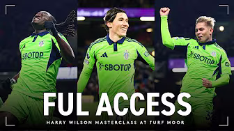 FUL ACCESS: Harry Wilson Masterclass | Pitchside for Smith Rowe, Bassey & Wilson's goals