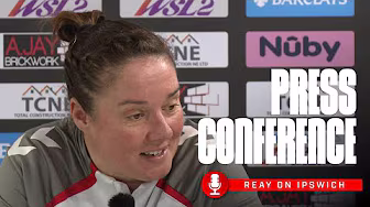 "We know it's a big game" | Reay Previews Ipswich Town Women | Press Conference
