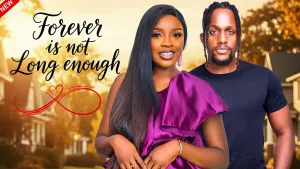 FOREVER ISN’T LONG ENOUGH - Nigerian Movies 2025 Latest Full Movies