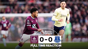 Points Shared At Turf Moor | FULL TIME REACTION | Burnley 0 - 0 Everton