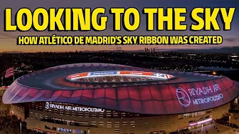 Looking to the sky: how Atlético de Madrid's sky ribbon was created