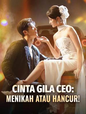 Cinta Gila CEO: Menikah atau Hancur!