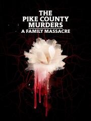 The Pike County Murders: A Family Massacre