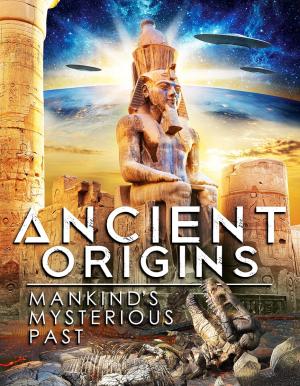 Ancient Origins: Mankind's Mysterious Past