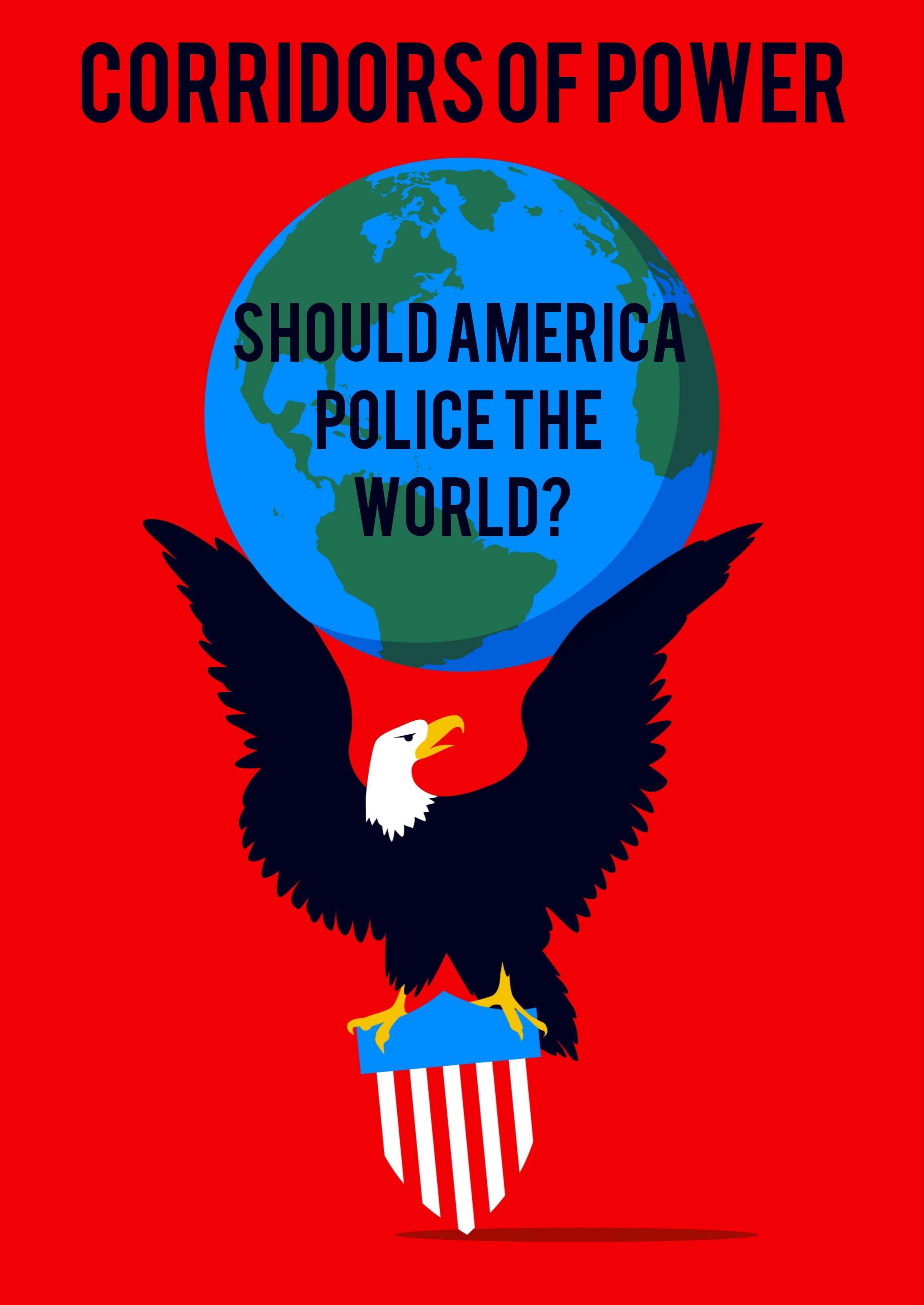 Corridors of Power: Should America Police the World?