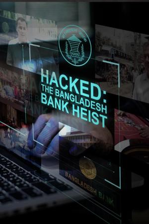 Hacked: The Bangladesh Bank Heist - 123Movies