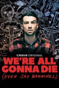 We're All Gonna Die (Even Jay Baruchel)