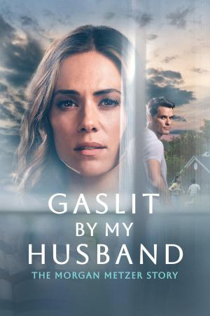 Gaslit by My Husband: The Morgan Metzer Story - 123Movies