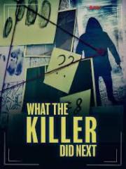 What the Killer Did Next