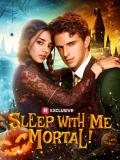 Sleep with Me Mortal!