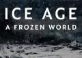 Ice Age: A Frozen World