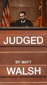 Judged by Matt Walsh