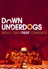 Down Underdogs - India's Greatest Comeback