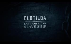 Clotilda: Last American Slave Ship