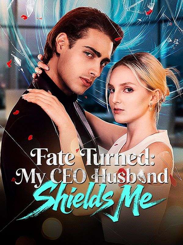 Fate Turned: My CEO Husband Shields Me poster