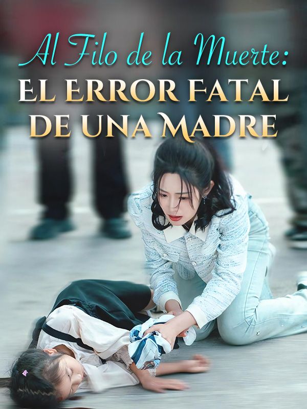 Al Filo de la Muerte: El Error Fatal de una Madre poster