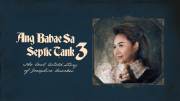Ang Babae Sa Septic Tank 3: The Real Untold Story of Josephine Bracken