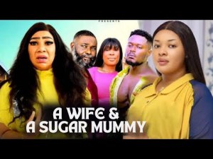A WIFE & A SUGAR MUMMY 3&4