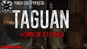 TAGUAN HORROR STORIES True Horror Story Pinoy Creepypasta