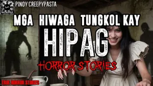 MGA HIWAGA TUNGKOL KAY HIPAG HORROR STORIES ASWANG TRUE STORIES TRUE STORIES