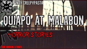 QUIAPO AT MALABON HORROR STORIES