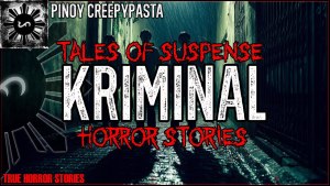 KRIMINAL HORROR STORIES | Tales of Suspense | Pinoy Creepypasta