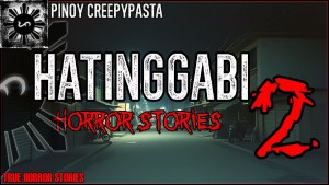 HATINGGABI HORROR STORIES 2