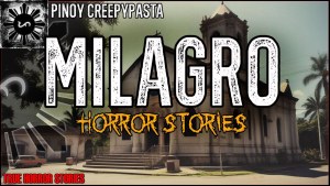 MILAGRO HORROR STORIES True Horror Stories Pinoy Creepypasta