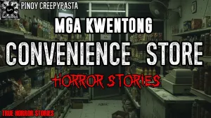 MGA KWENTONG CONVENIENCE STORE HORROR STORIES