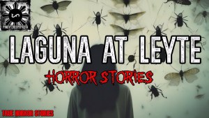 LAGUNA AT LEYTE HORROR STORIES