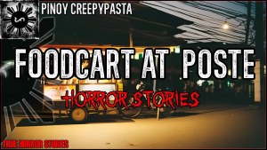 Foodcart At Poste Horror Stories True Horror Stories Pinoy Creepypasta
