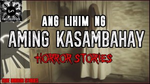 ANG LIHIM NG AMING KASAMBAHAY HORROR STORIES True Horror Stories Pinoy Creepypasta