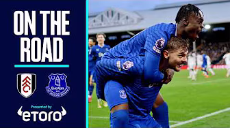 LATE LIMBS AS EVERTON COMPLETE COMEBACK WIN! ✊ | On The Road: Fulham v Everton