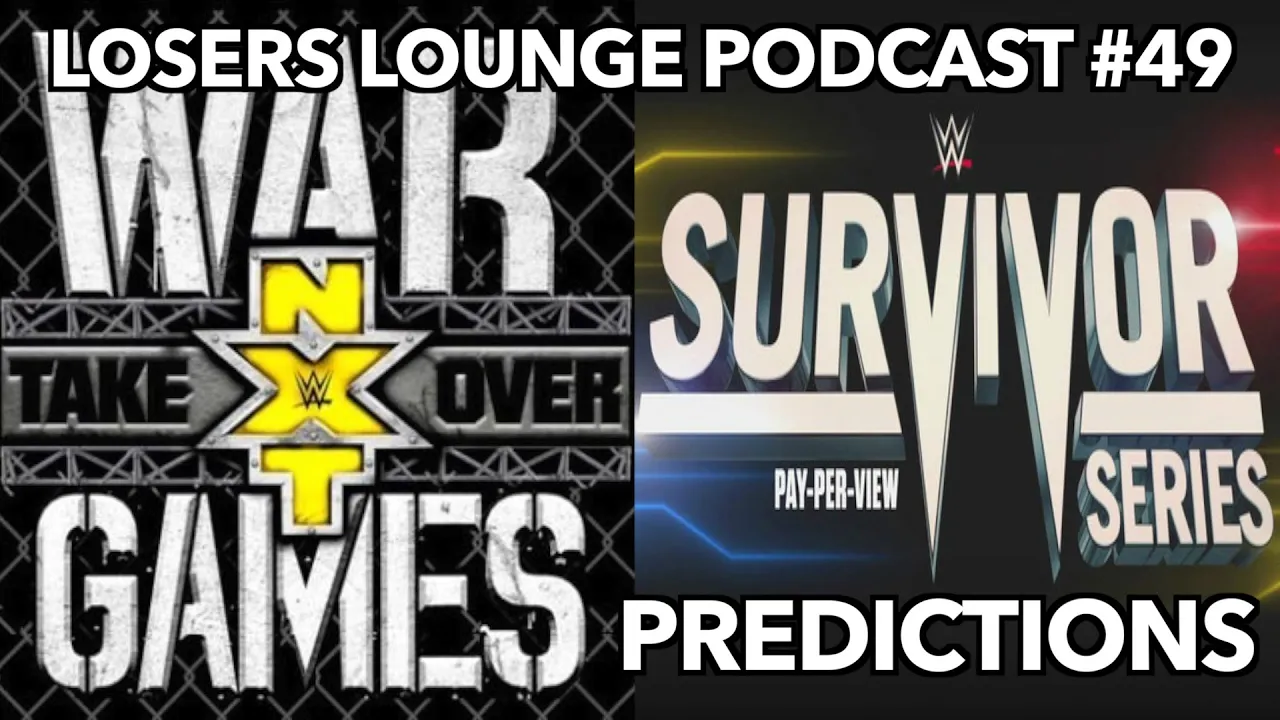 WWE Survivor Series & NXT WarGames III Predictions/Losers Lounge Podcast #49