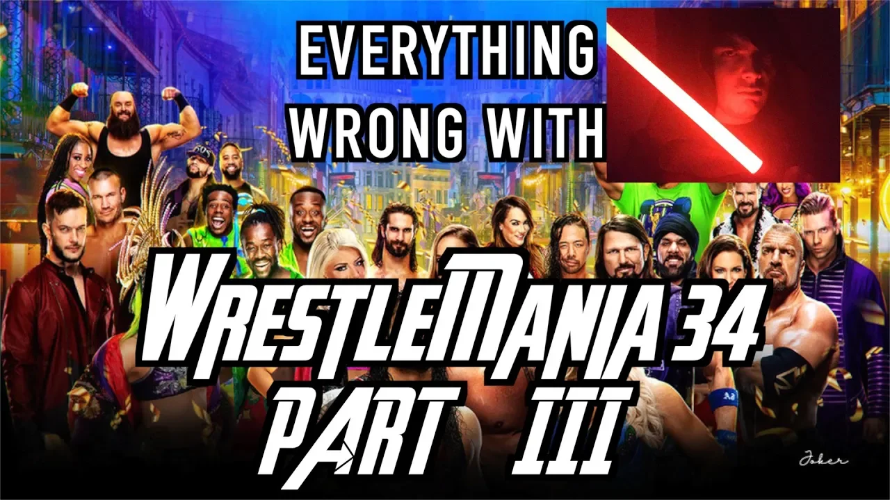 Everything Wrong With WWE WrestleMania 34 (Part 3)