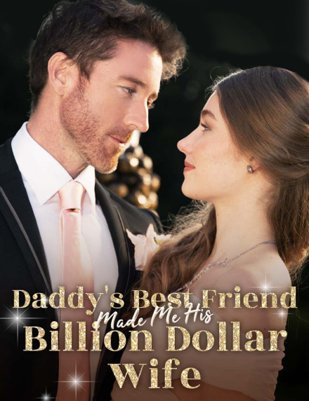 Daddy's Best Friend Made Me His Billion Dollar Wife