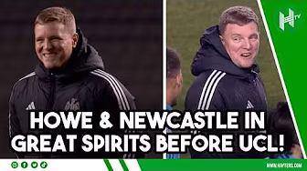 Howe & Newcastle in GREAT MOOD ahead of Champions League playoff
