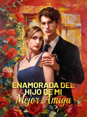 Enamorada del hijo de mi mejor amiga