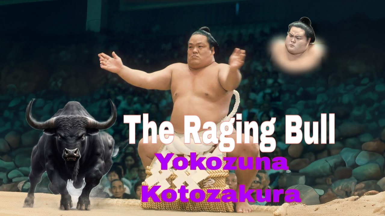 Yokozuna Kotozakura: The raging Bull