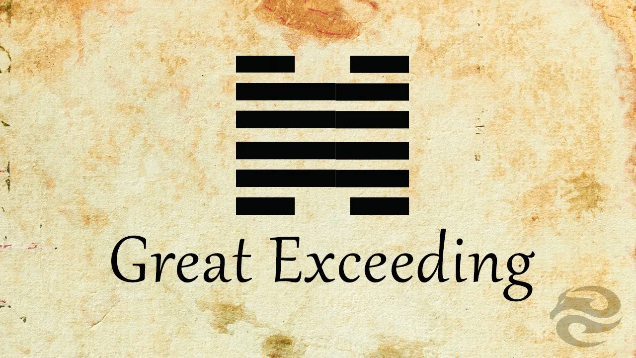 Hexagram 28: Great Exceeding | Refocus your life with this mental exercise