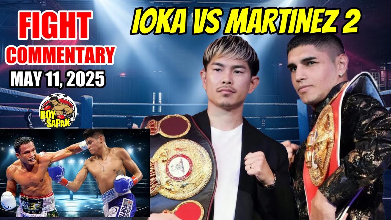 Ioka vs Martinez 2 | May 11 2025  live commentary