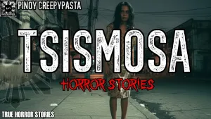 TSISMOSA HORROR STORIES