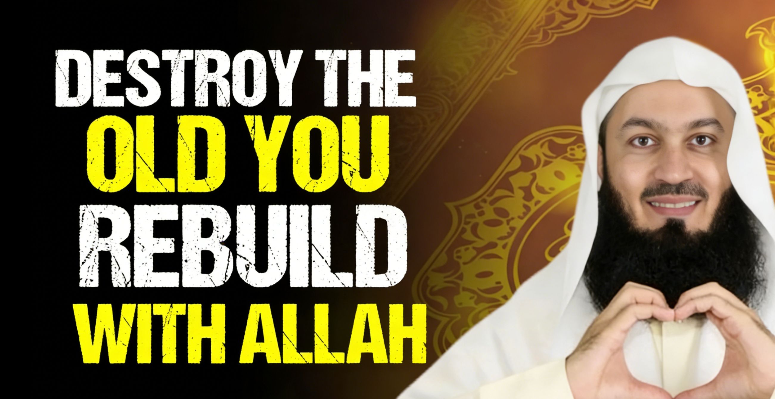 Destroy the Old You — Rebuild Yourself with Allah’s Guidance